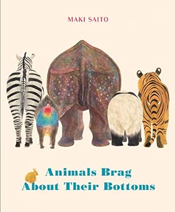 Animals Brag About Their Bottoms by Maki Saito