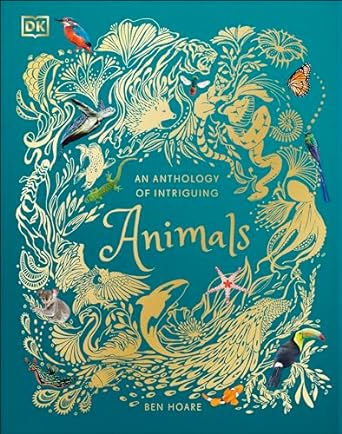 An Anthology of Intriguing Animals by Ben Hoare