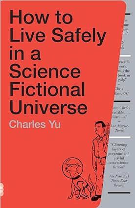 How to Live Safely in a Science Fiction Universe by Charles Yu
