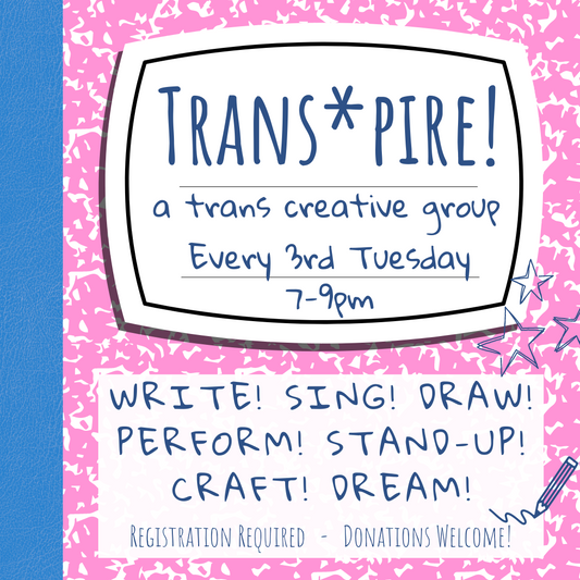 Trans*pire!: a Trans Creative Group (AUGUST MEET-UP)