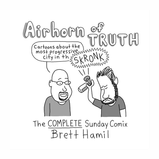 Airhorn of Truth: the Complete Sunday Comix by Brett Hamil