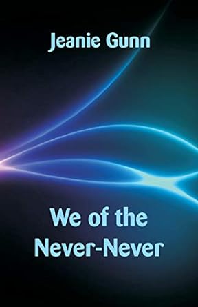 We of the Never-Never by Jeanie Gunn