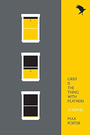 Grief is the Thing With Feathers by Max Porter