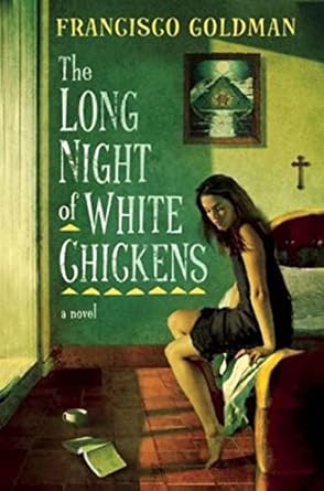 The Long Night of White Chickens by Francisco Goldman
