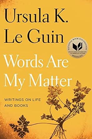 Words Are My Matter by Ursula K Le Guin