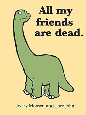 All My Friends Are Dead by Avery Monsen & Jory John
