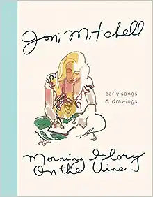 Morning Glory on the Vine: Early Songs & Drawings of Joni Mitchell