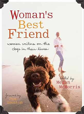 Woman's Best Friend: Women Writers on the Dogs in Their Lives by  Megan McMorris (Editor) - Used