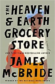 The Heaven & Earth Grocery Store by James McBride