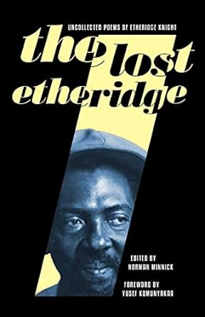 The Lost Etheridge: Uncollected Poems of Etheridge Knight