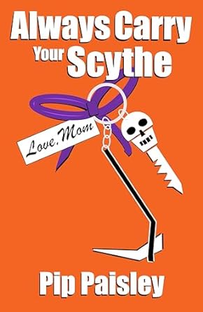 Always Carry Your Scythe by Pip Paisley
