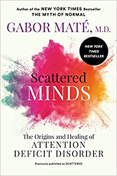Scattered Minds by Dr Gabor Maté, MD