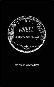 Wheel: A Heart's Hike Through by Natalie Copeland