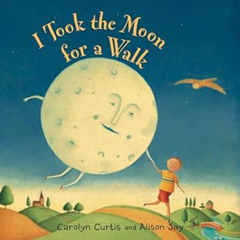 I Took the Moon for a Walk by Carolyn Curtis and Alison Jay (Illus)