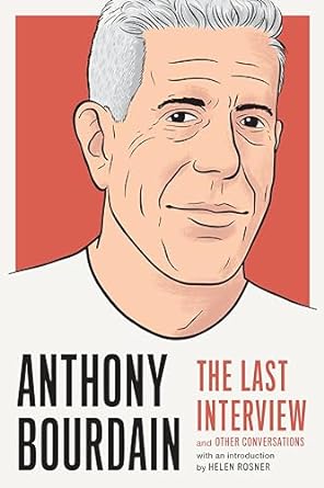 Anthony Bourdain: the Last Interview by Helen Rosner (Intro)