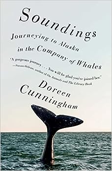 Soundings: Journeying to Alaska in the Company of Whales by Doreen Cunningham