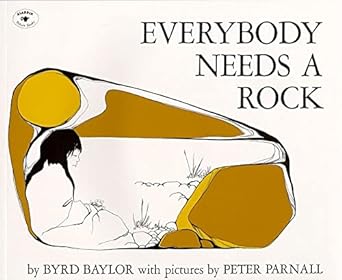 Everybody Needs a Rock by Byrd Baylor & Peter Parnall (Illus)