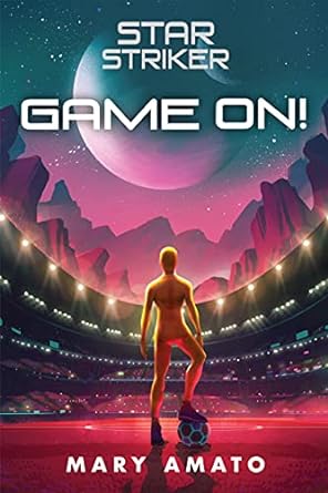 Star Striker: Game On! by Mary Amato