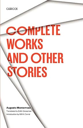 Complete Works and Other Stories by Augusto Monterroso & Edith Grossman (Trans.)