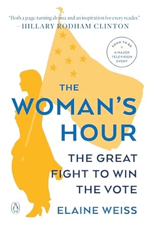 The Woman's Hour: the Great Fight to Win the Vote by Elaine Weiss - Used