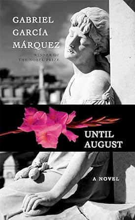 Until August by Gabriel Garcia Marquez (AVAILABLE 3/12)