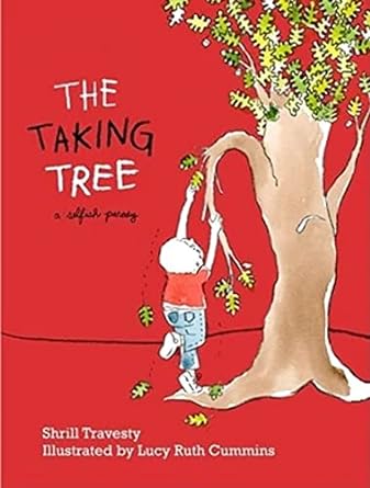The Taking Tree by Shrill Travesty & Lucy Ruth Cummins (Illus)