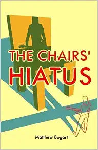 The Chairs' Hiatus by Matthew Bogart