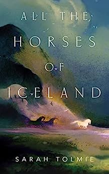 All the Horses of Iceland by Sarah Tolmie