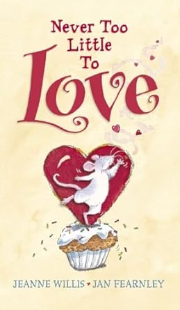 Never Too Little to Love by Jeanne Willis & Jan Fearnley (Illus)