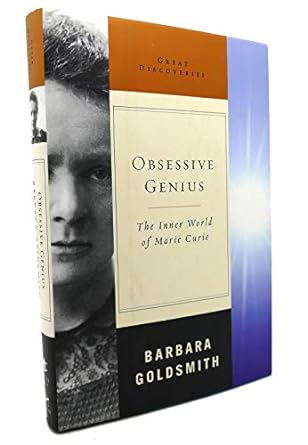 Obsessive Genius: the Inner World of Marie Curie by Barbara Goldsmith