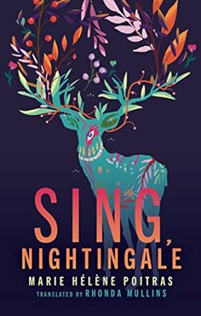 Sing, Nightingale by Marie Hélène Poitras & Rhonda Mullins (Trans.)