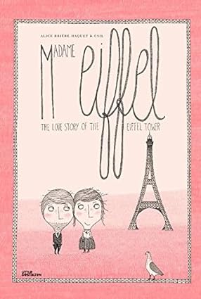 Madame Eiffel: the Love Story of the Eiffel Tower by Alice Briere Haquet, Csil (Illus), & Noelia Hobeika (Trans)
