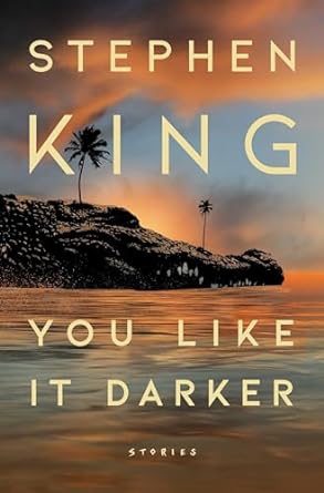 You Like It Darker: Stories by Stephen King (AVAILABLE 5/21)