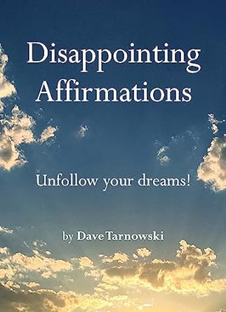 Disappointing Affirmations by Dave Tarnowski