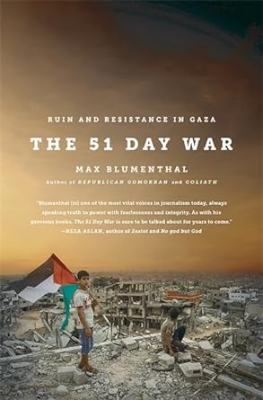 The 51 Day War: Ruin and Resistance in Gaza by Max Blumenthal