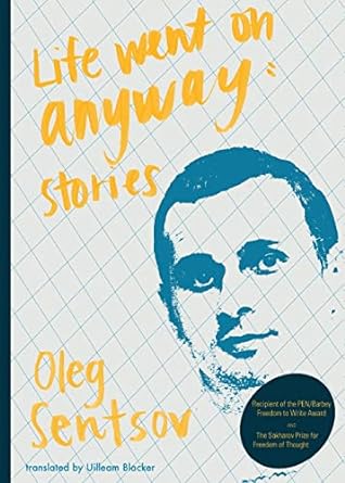 Life Went On Anyway: Stories by Oleg Sentsov