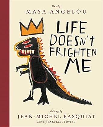 Life Doesn't Frighten Me by Maya Angelou & Jean-Michel Basquiat (Illus)