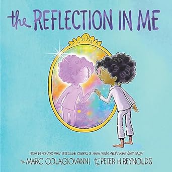 The Reflection in Me by March Colagiovanni & Peter H Reynolds