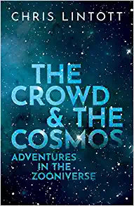 The Crowd & the Cosmos: Adventures in the Zooniverse by Chris Lintott