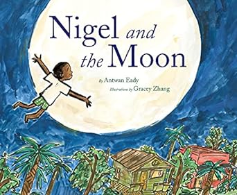 Nigel and the Moon by Antwan Eady & Gracey Zhang (Illus)