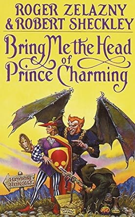 Bring Me the Head of Prince Charming by Roger Zelazny & Robert Sheckley