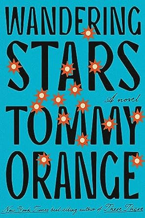 Wandering Stars by Tommy Orange (AVAILABLE 2/27/24)