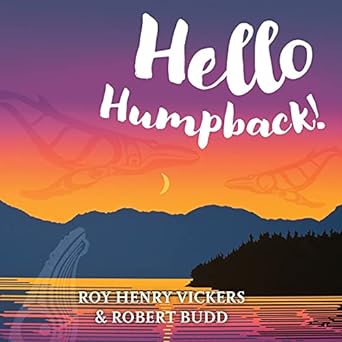 Hello Humpback! by Roy Henry Vickers & Robert Budd (Illus)