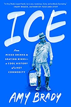 Ice: a Cool History of a Hot Commodity by Amy Brady