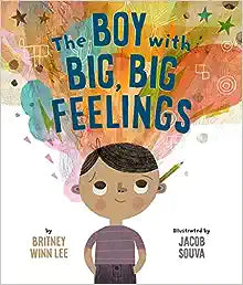 The Boy with Big, Big Feelings by Britney Winn Lee & Jacob Souva (Illus.)