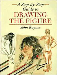 A Step-by-Step Guide to Drawing the Figure by John Raynes - Used