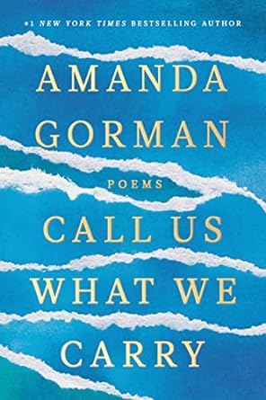 Call Us What We Carry by Amanda Gorman