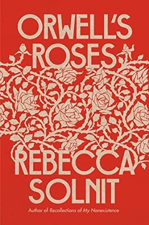 Orwell's Roses by Rebecca Solnit