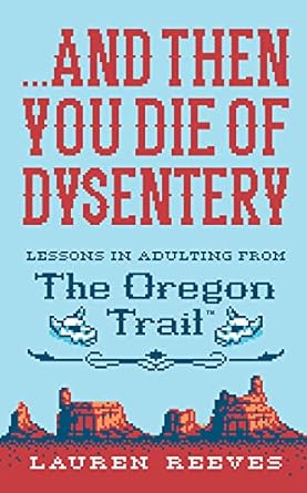 ...And Then You Die of Dysentery by Lauren Reeves & Jude Buffum (Illus)