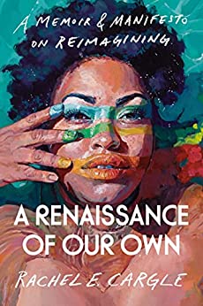 A Renaissance of Our Own by Rachel E Cargle